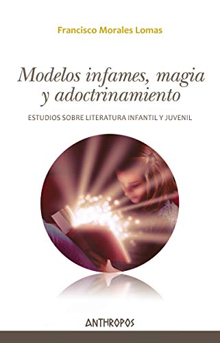 Modelos infames magia y adoctrinamiento: Estudios sobre literatura infantil y juvenil: 55 (AUTORES TEXTOS Y TEMAS LITERATURA)