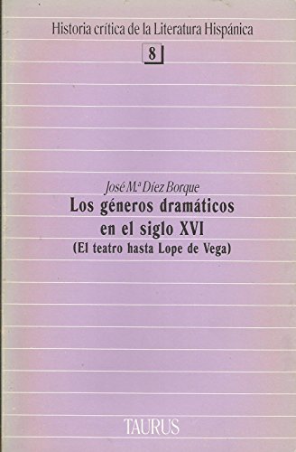 Los géneros dramáticos en el siglo XVI: el teatro hasta Lope de Vega (Historia cr¸tica de la literatura hispánica)