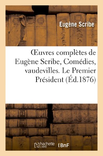 Oeuvres complètes de Eugène Scribe, Comédies, vaudevilles. Le Premier Président (Littérature)